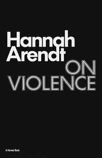 [고전속 제시문 100선] (49) 한나 아렌트 '폭력의 세기(On Violence)'